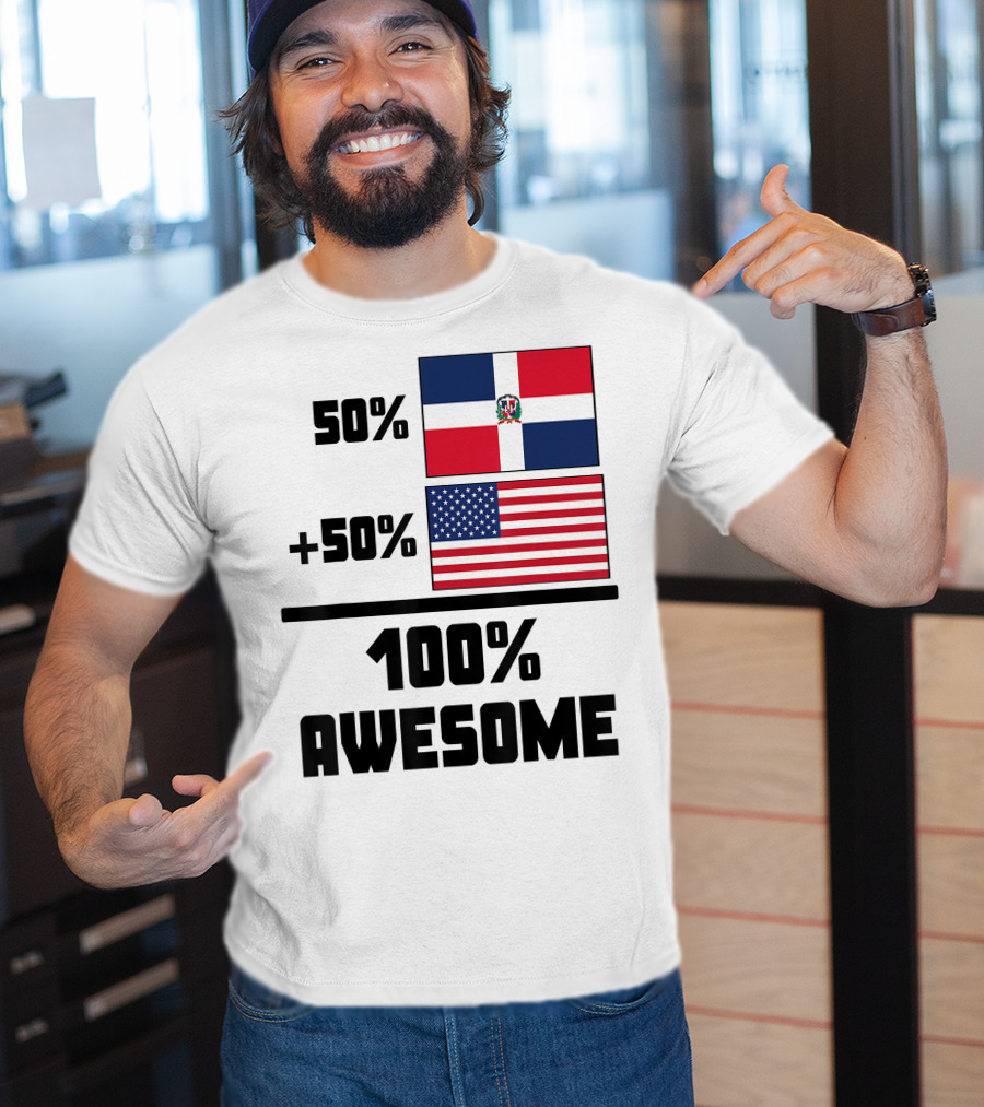 50% Dominican Republic 50% American 100% Awesome Flag T-Shirt