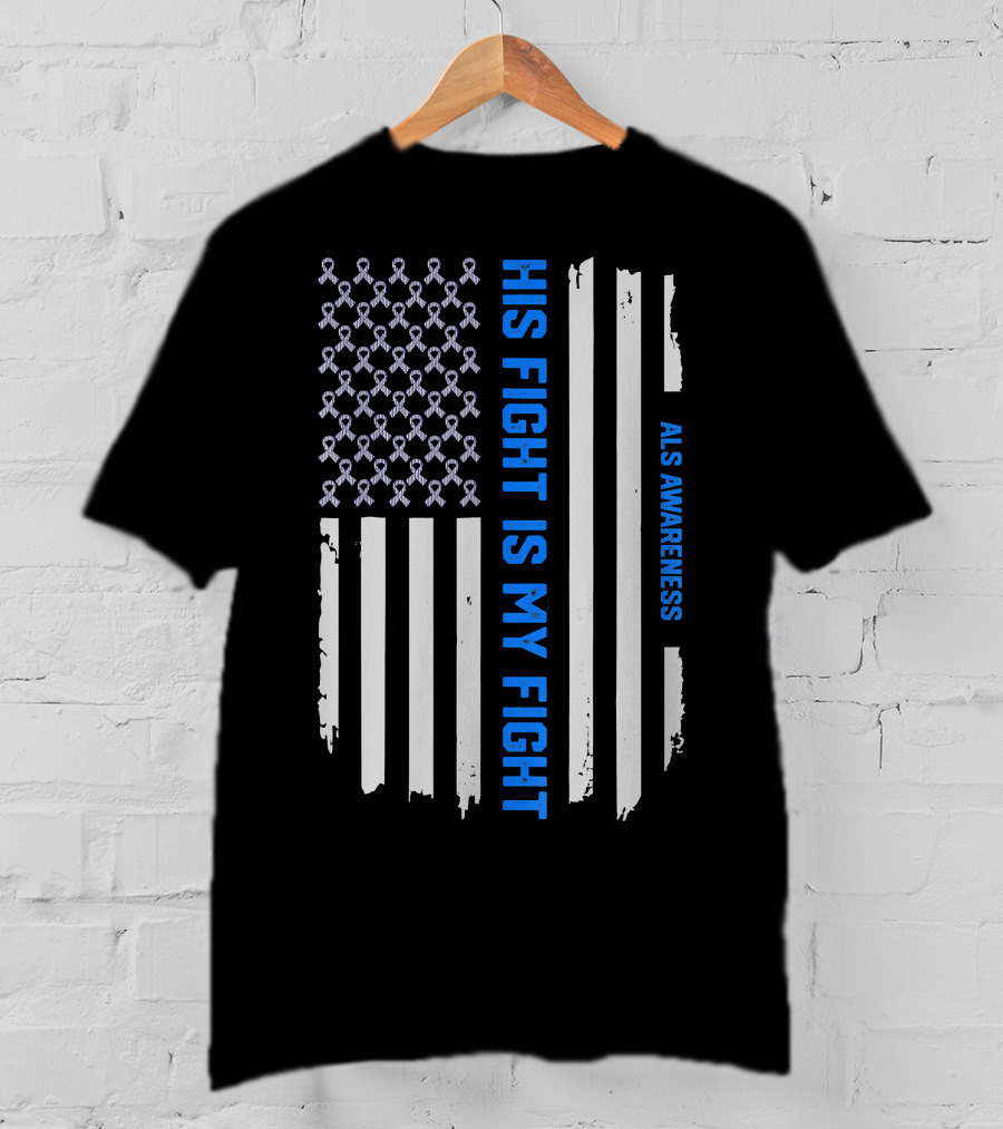 His Fight Is My Fight ALS Awareness American Flag T-Shirt