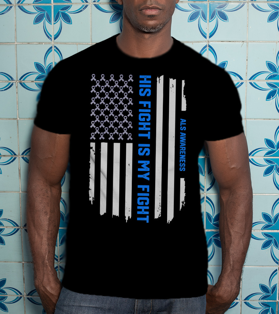 His Fight Is My Fight ALS Awareness American Flag T-Shirt