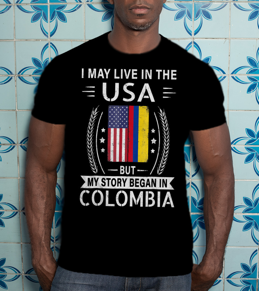 I May Live In The USA But My Story Began In Colombia With American Colombian Flag T-Shirt