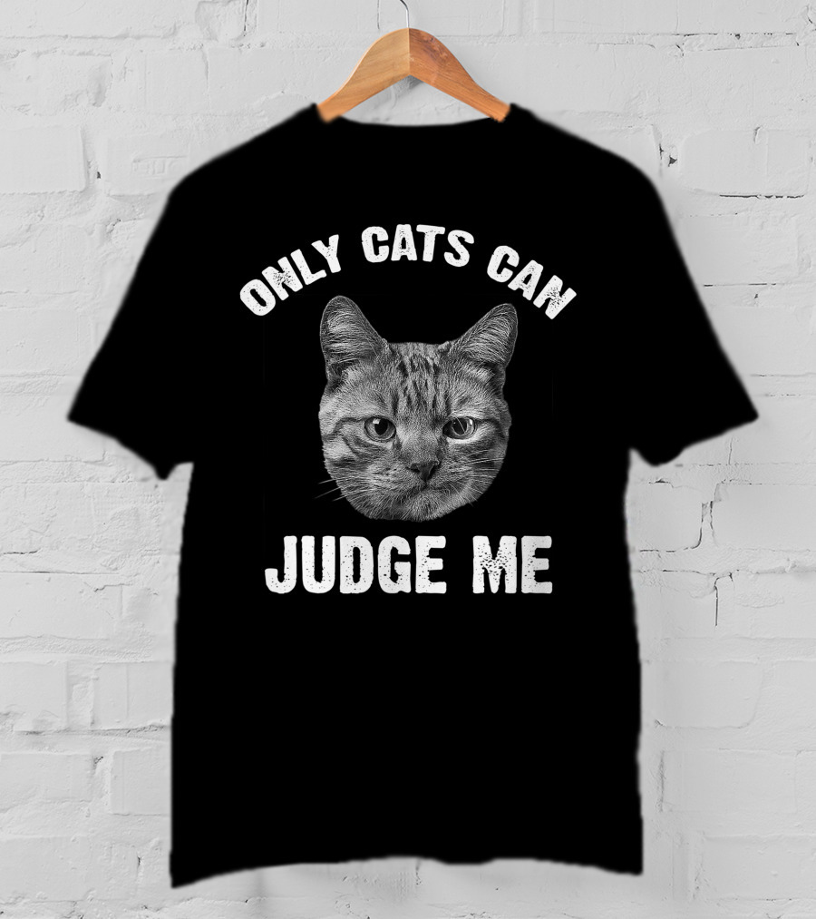 Only Cats Can Judge Me Cat Face T-Shirt