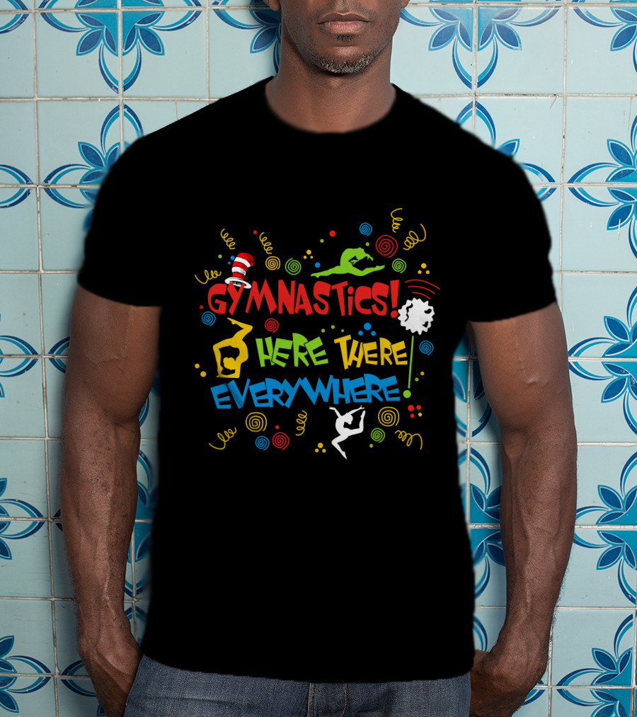 GYMNASTICS HERE THERE EVERYWHERE Dr. Seuss Inspired T-Shirt