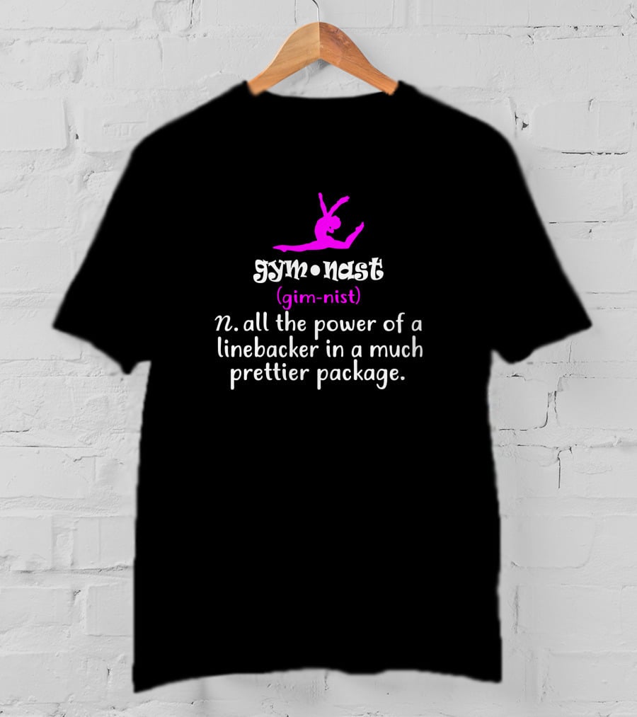 Gymnast Definition All The Power Of A Linebacker In A Much Prettier Package T-Shirt