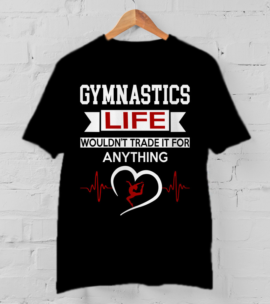 Gymnastics Life Would't Trade It For Anything Heartbeat T-Shirt