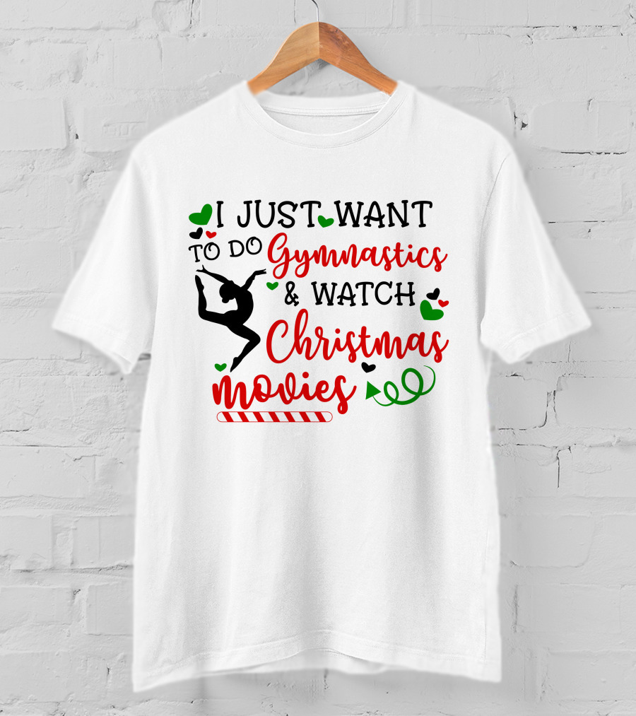 I JUST WANT TO DO Gymnastics And Watch Christmas Movies T-Shirt