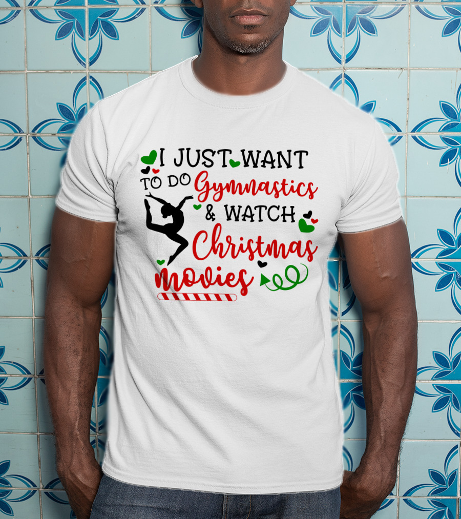 I JUST WANT TO DO Gymnastics And Watch Christmas Movies T-Shirt
