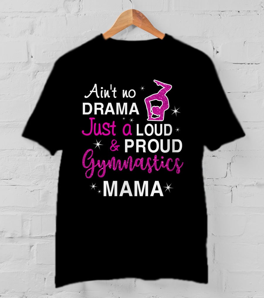 Ain't No Drama Just A Loud And Proud Gymnastics Mama T-Shirt