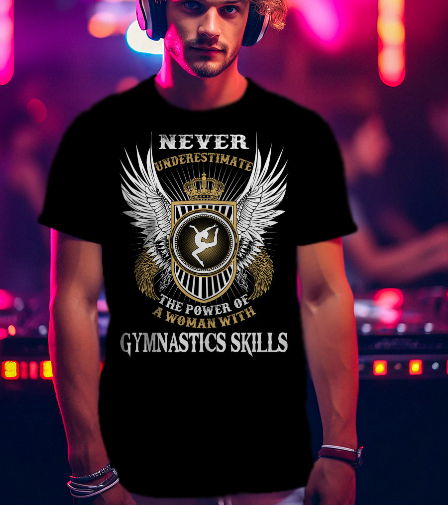 Never Underestimate The Power Of A Woman With Gymnastics Skills T-Shirt