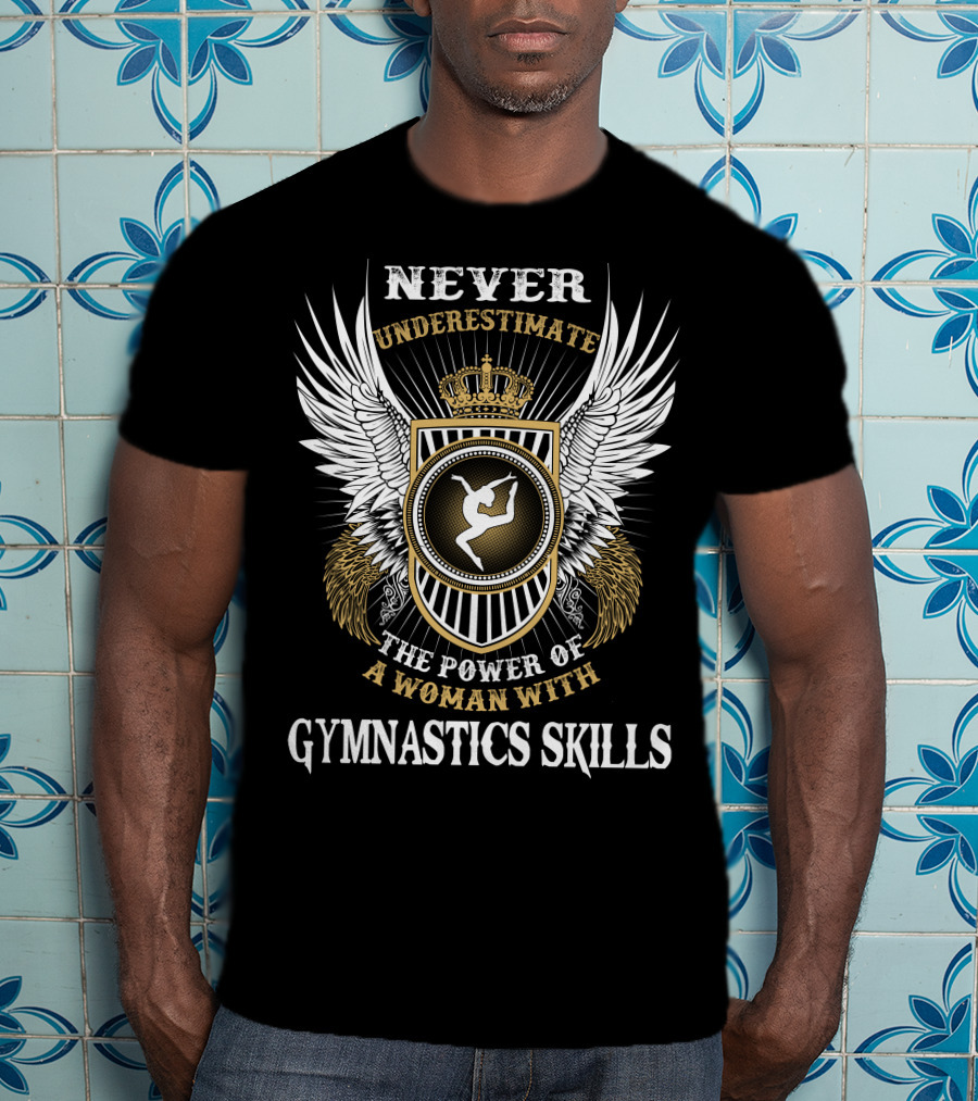 Never Underestimate The Power Of A Woman With Gymnastics Skills T-Shirt