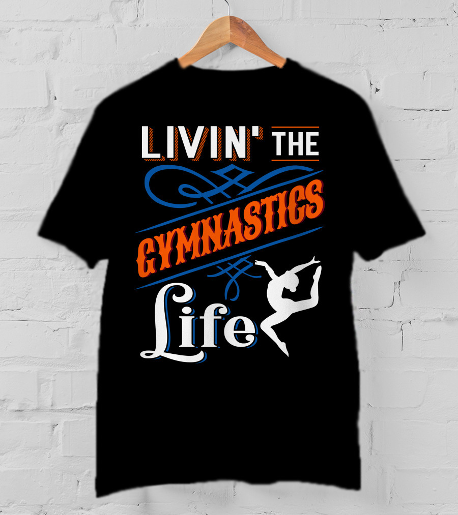 Livin' The Gymnastics Life T-Shirt