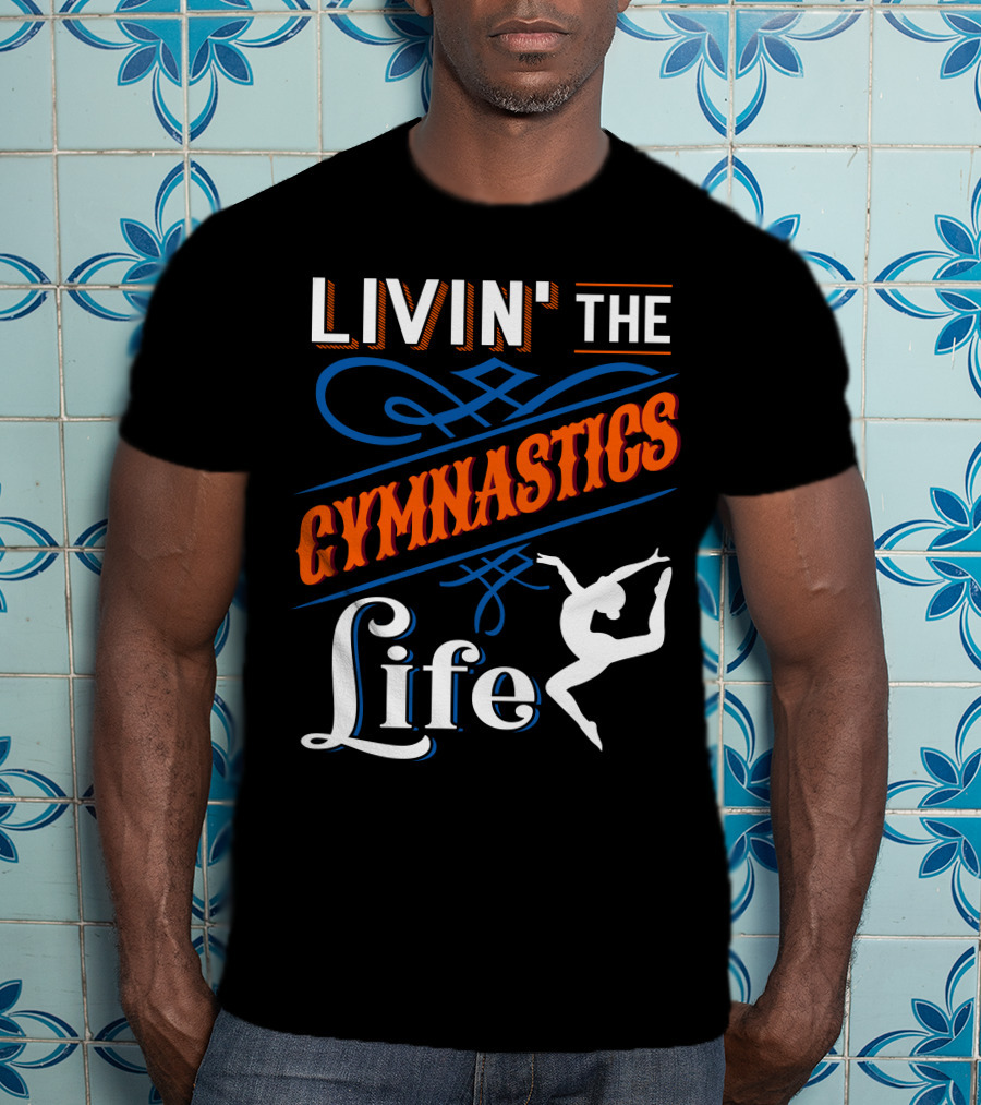 Livin' The Gymnastics Life T-Shirt