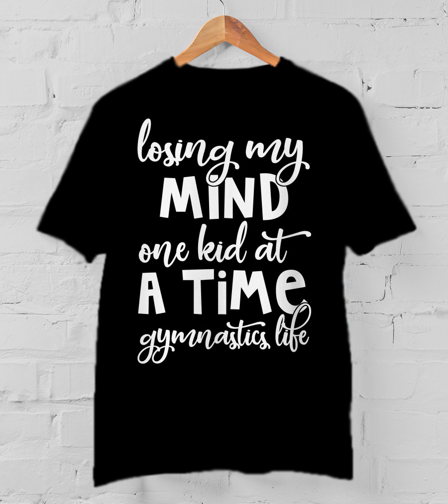 Losing My Mind One Kid At A Time Gymnastics Life T-Shirt