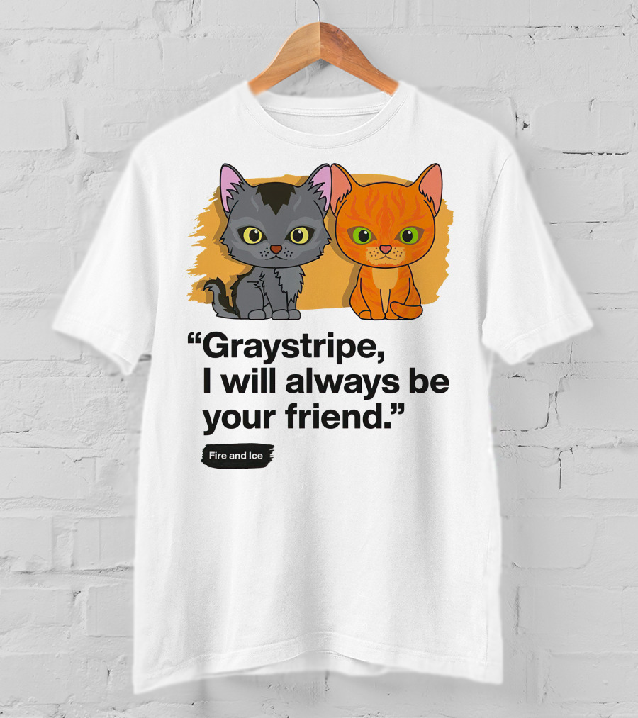 Warrior Cats Graystripe I Will Always Be Your Friend Fire And Ice T-Shirt