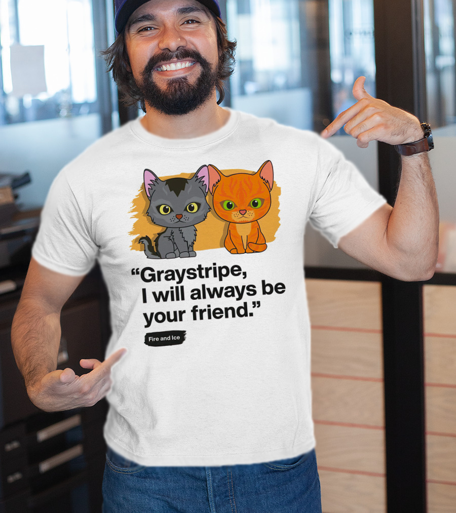 Warrior Cats Graystripe I Will Always Be Your Friend Fire And Ice T-Shirt