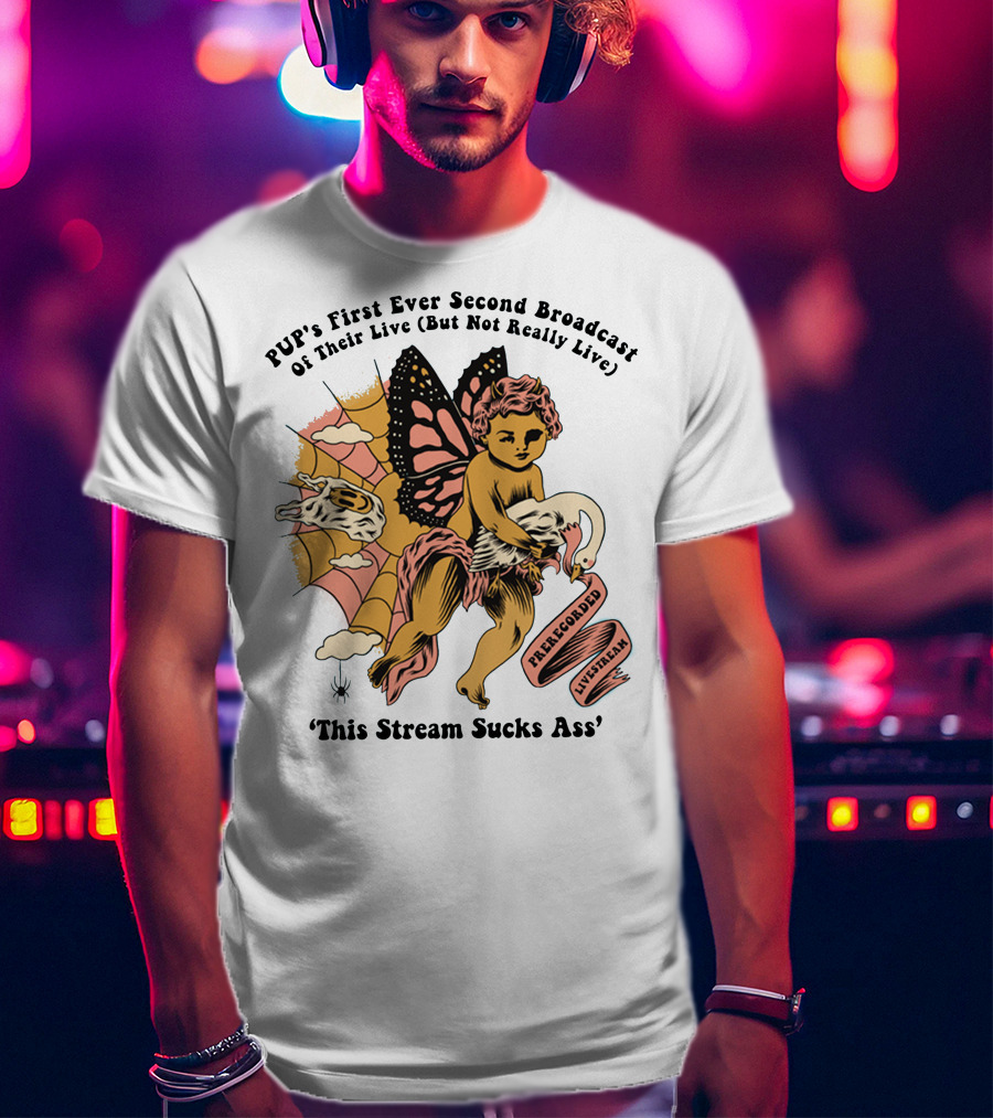 PUP's First Ever Second Broadcast Of Their Live (But Not Really Live) Pre-Recorded Livestream 'This Stream Sucks Ass' T-Shirt