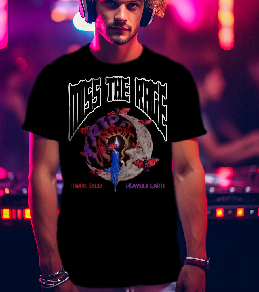 Miss The Rage Trippie Redd Playboi Carti Trip At Knight T-Shirt