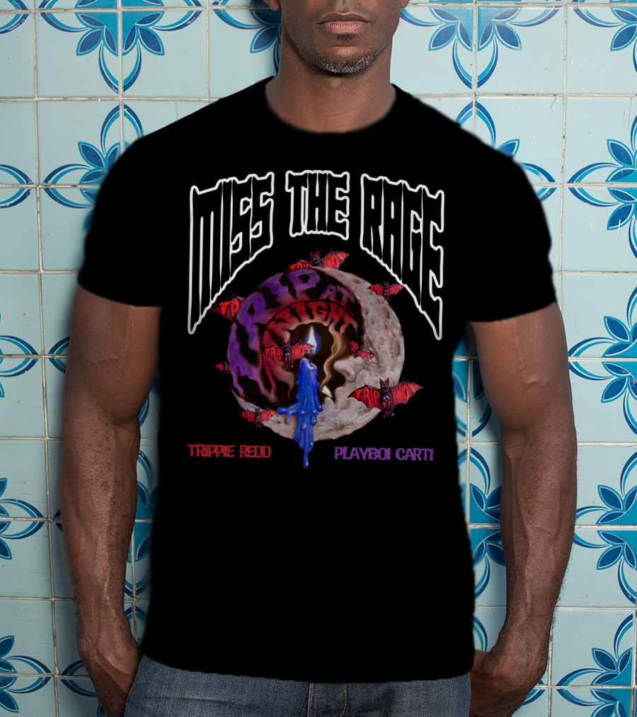 Miss The Rage Trippie Redd Playboi Carti Trip At Knight T-Shirt