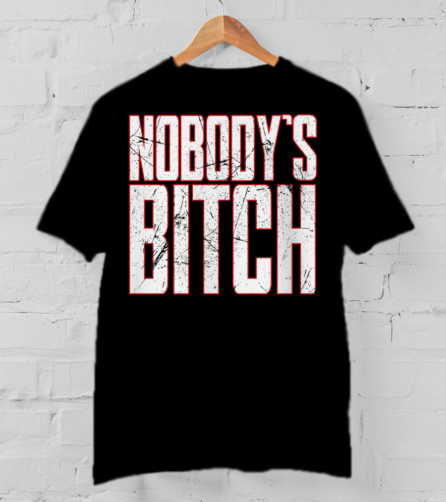 NOBODY'S BITCH T-Shirt