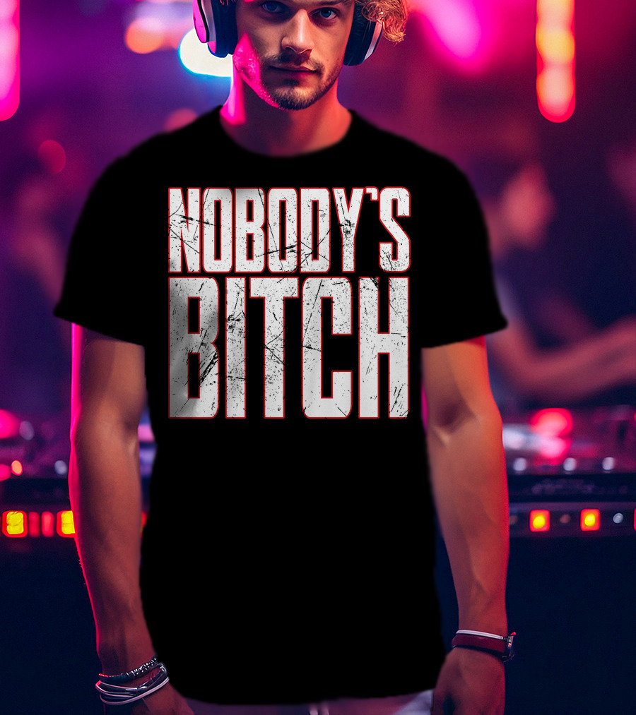 NOBODY'S BITCH T-Shirt