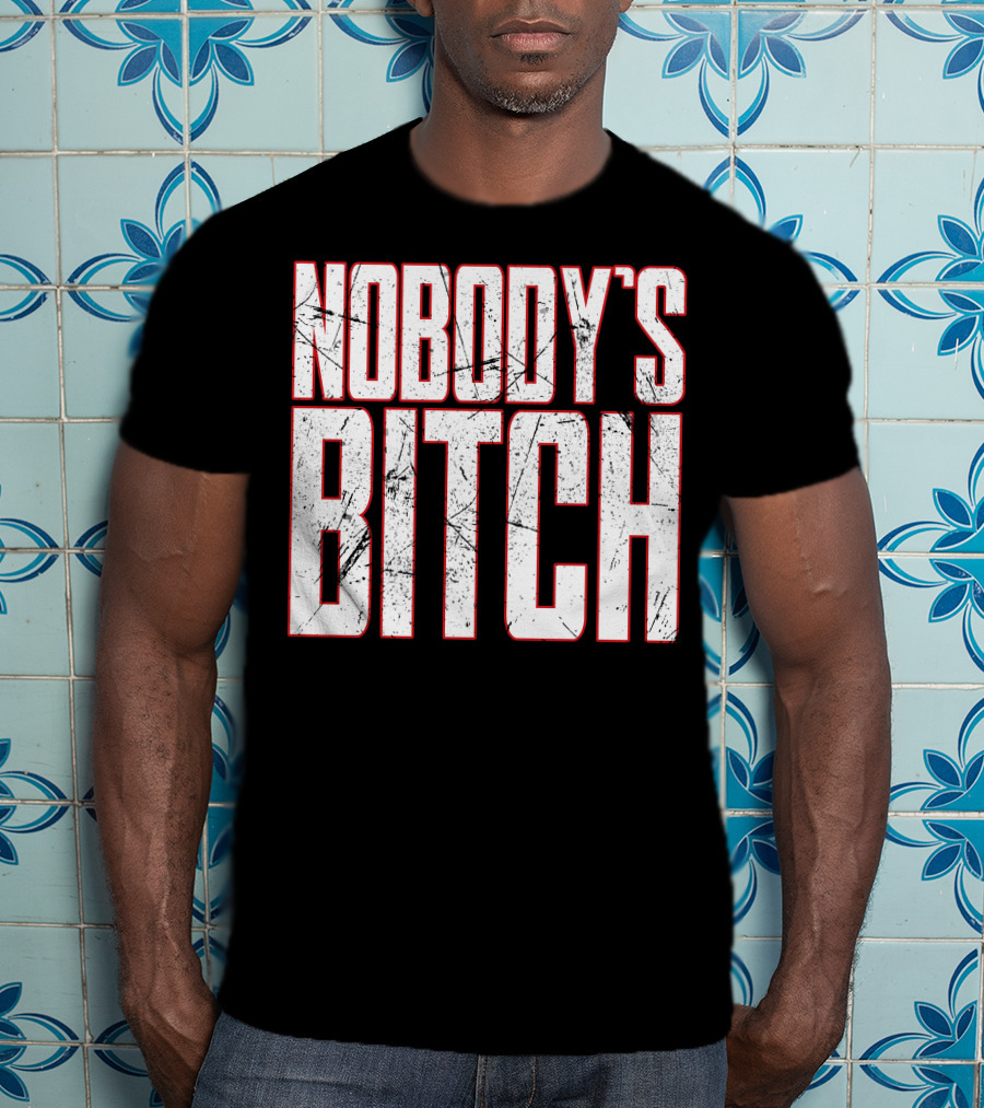 NOBODY'S BITCH T-Shirt