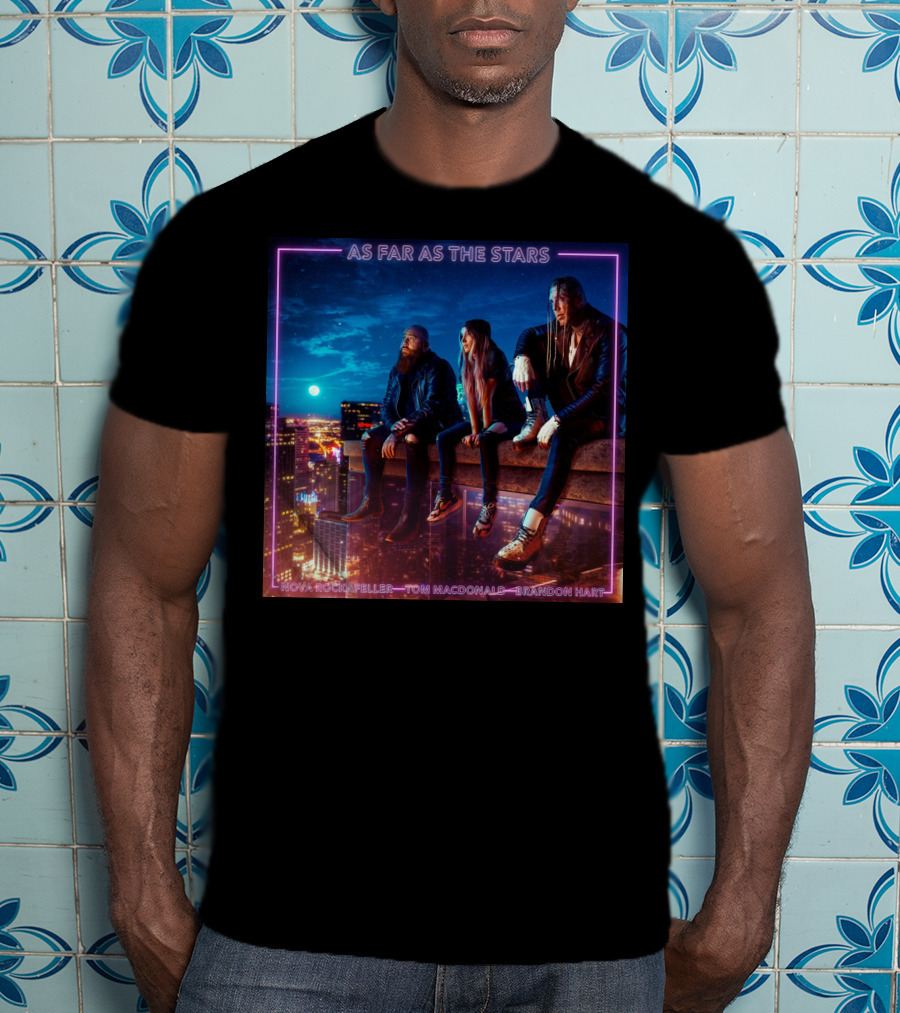 As Far As The Stars Nova Rockafeller Tom MacDonald Brandon Hart T-Shirt