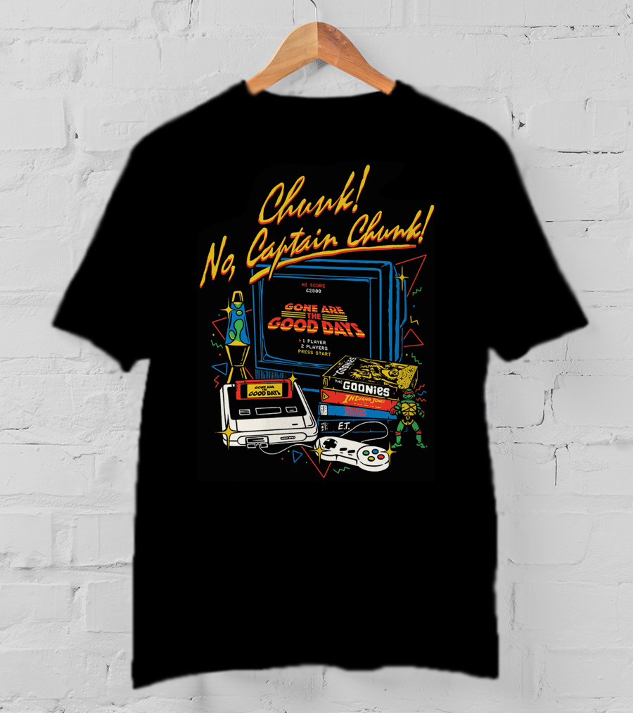 Chunk No Captain Chunk Gone Are The Good Days Retro Gaming Goonies E.T. Indie Jones T-Shirt