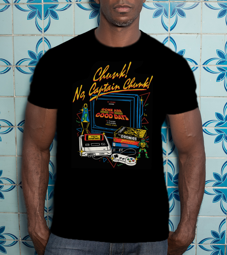 Chunk No Captain Chunk Gone Are The Good Days Retro Gaming Goonies E.T. Indie Jones T-Shirt