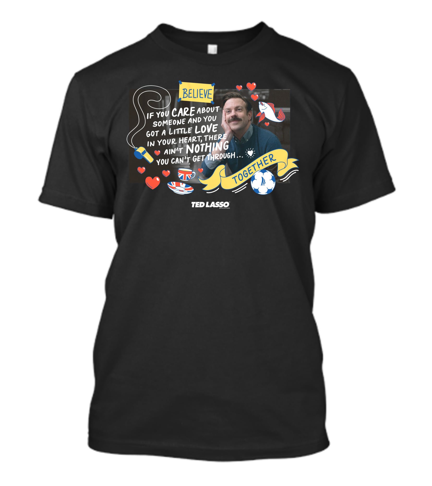 Believe Care Love Heart Nothing Together Ted Lasso T-Shirt