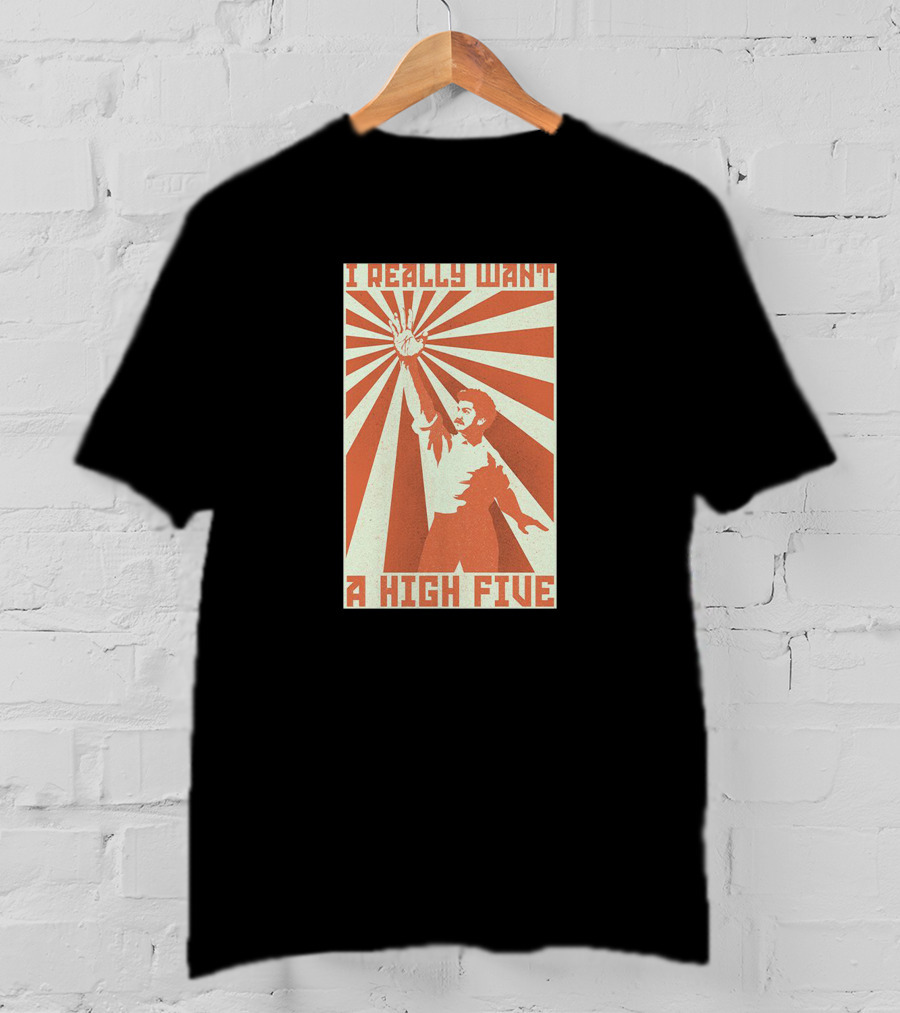I Really Want A High Five Tom Cardy Merch T-Shirt