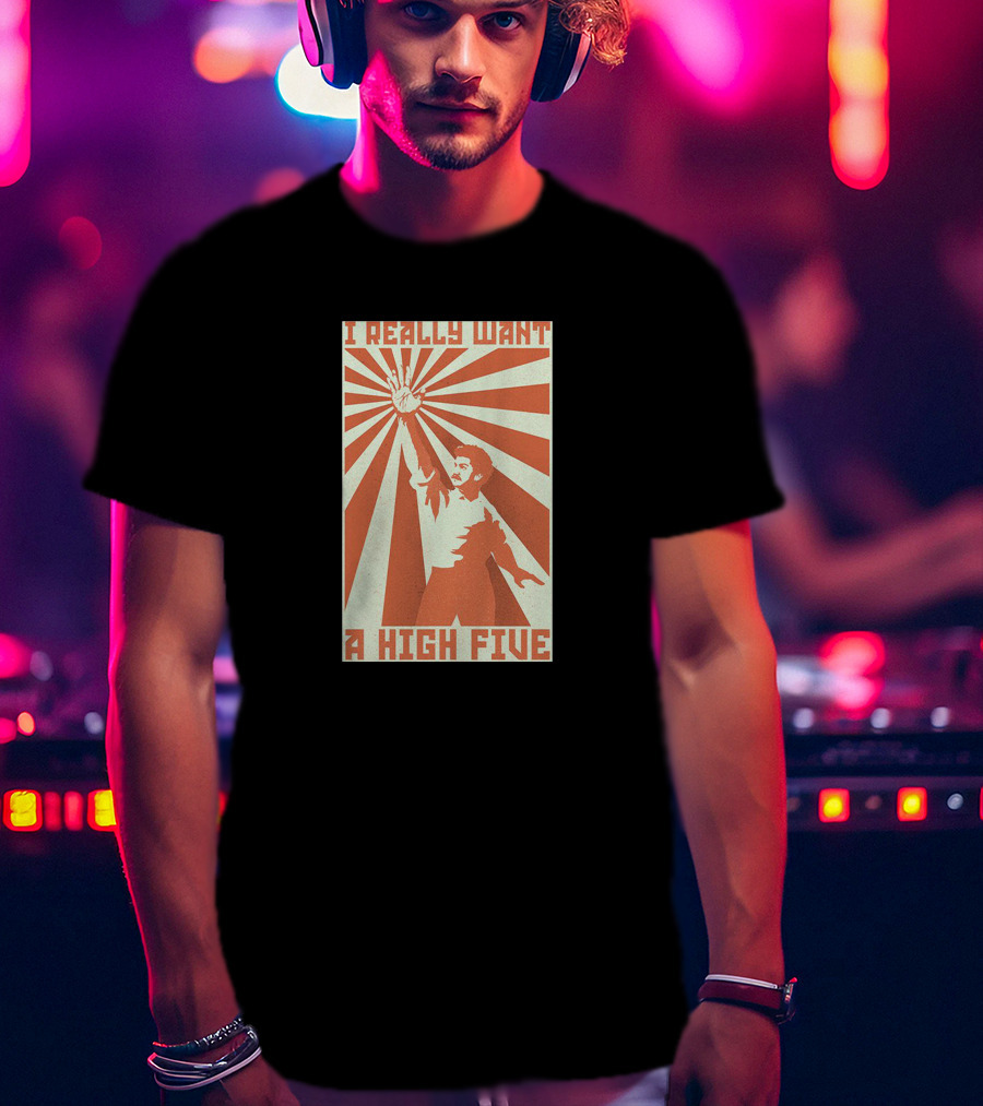 I Really Want A High Five Tom Cardy Merch T-Shirt