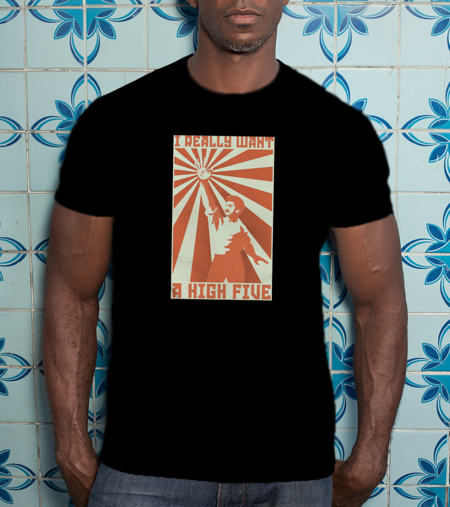 I Really Want A High Five Tom Cardy Merch T-Shirt