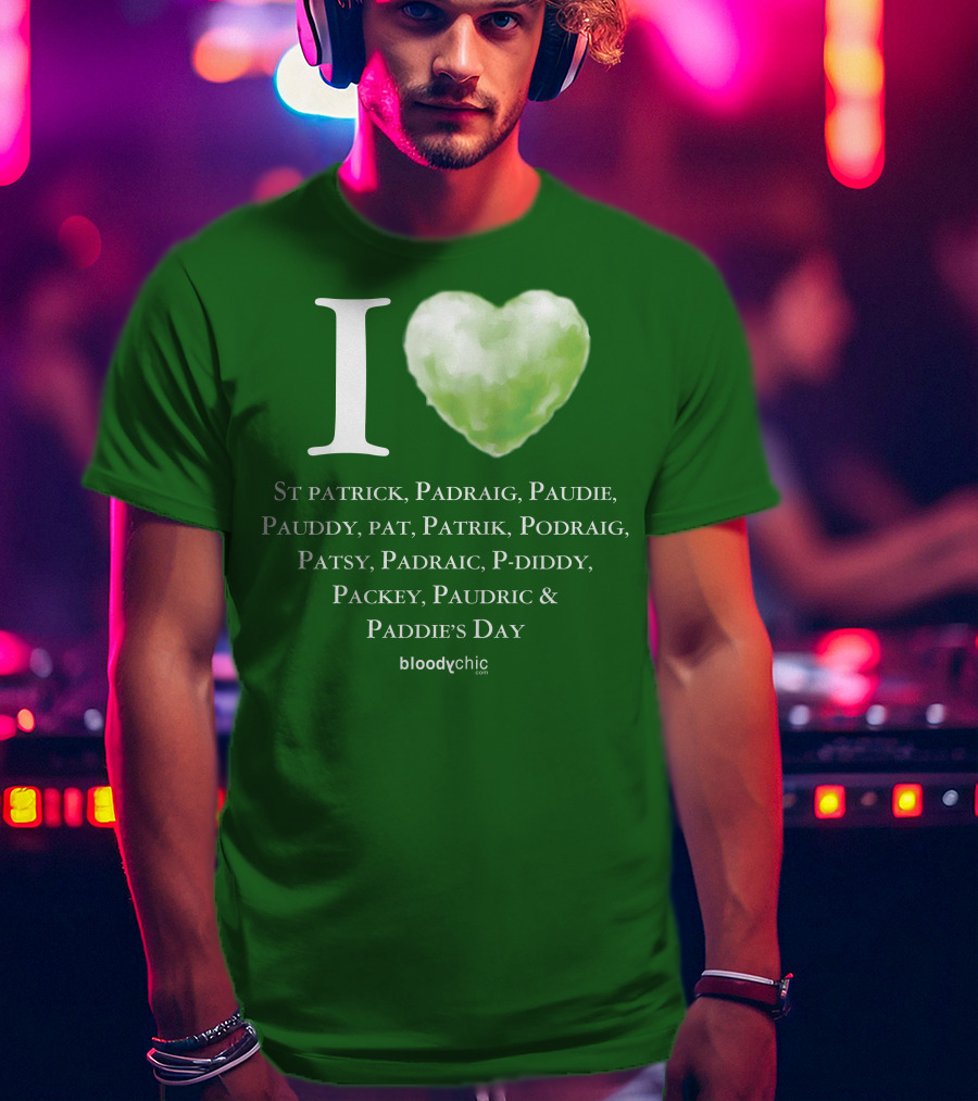 I Love St Patrick Padraig Paudie Pauddy Pat Patrik Podraig Patsy Padraic P-Diddy Packey Paudric Paddie’s Day T-Shirt