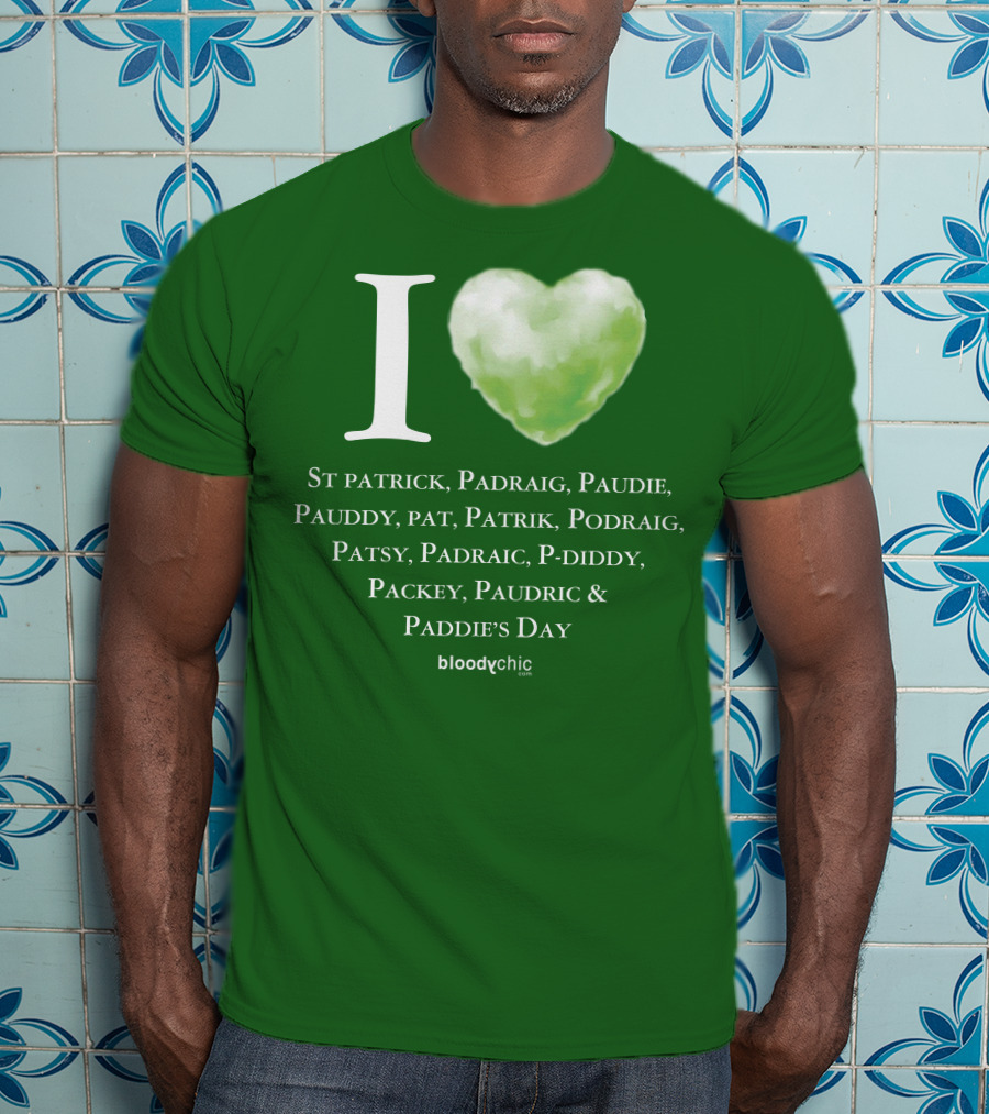 I Love St Patrick Padraig Paudie Pauddy Pat Patrik Podraig Patsy Padraic P-Diddy Packey Paudric Paddie’s Day T-Shirt