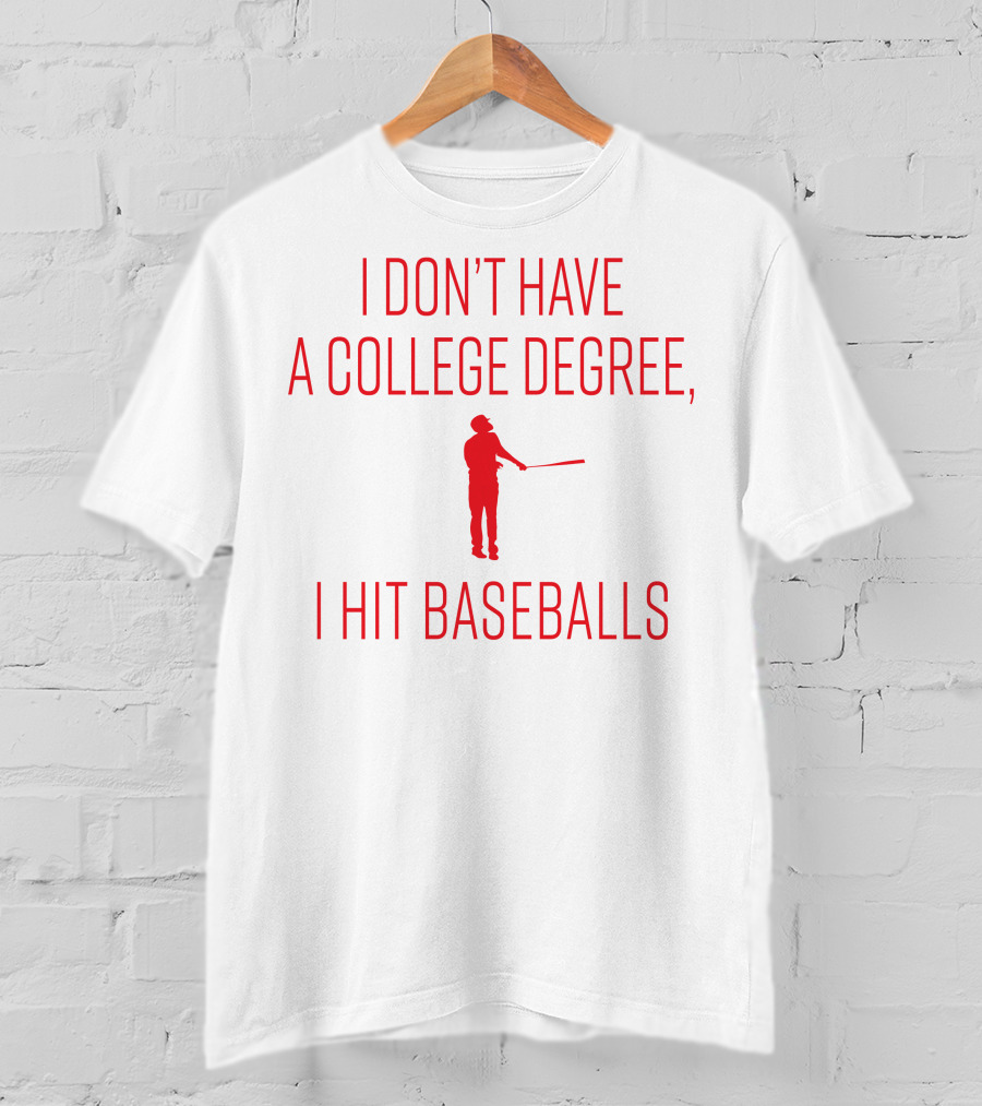 I Don’t Have A College Degree, I Hit Baseballs Batter T-Shirt
