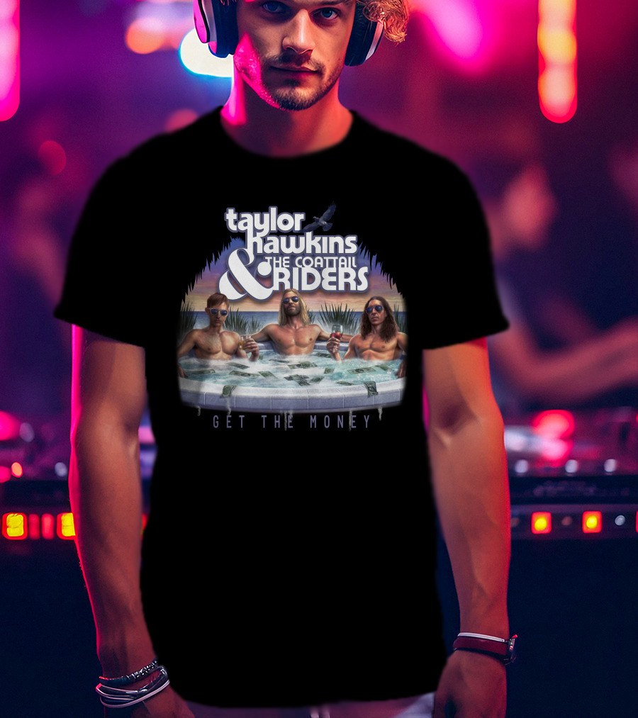 Taylor Hawkins And The Coattail Riders Get The Money T-Shirt