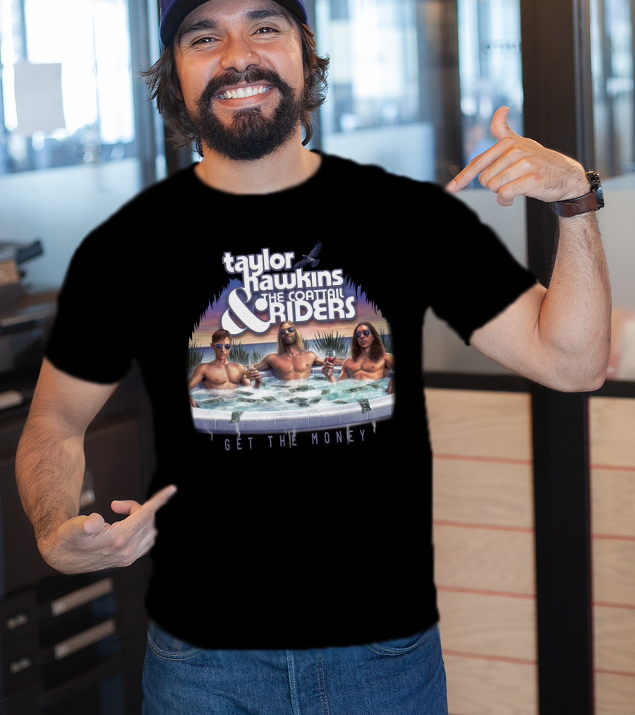 Taylor Hawkins And The Coattail Riders Get The Money T-Shirt