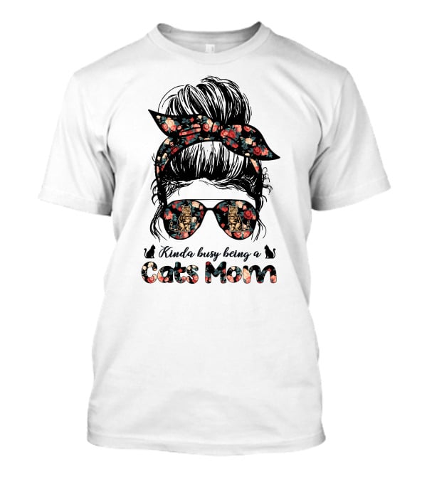 Kinda Busy Being A Cats Mom Messy Bun T-Shirt