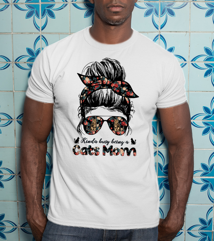 Kinda Busy Being A Cats Mom Messy Bun T-Shirt