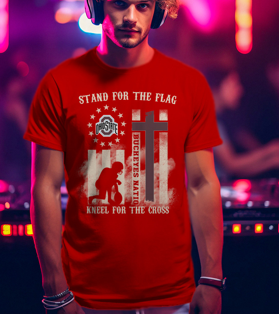 Ohio State Buckeyes Nation Stand For The Flag Kneel For The Cross T-Shirt