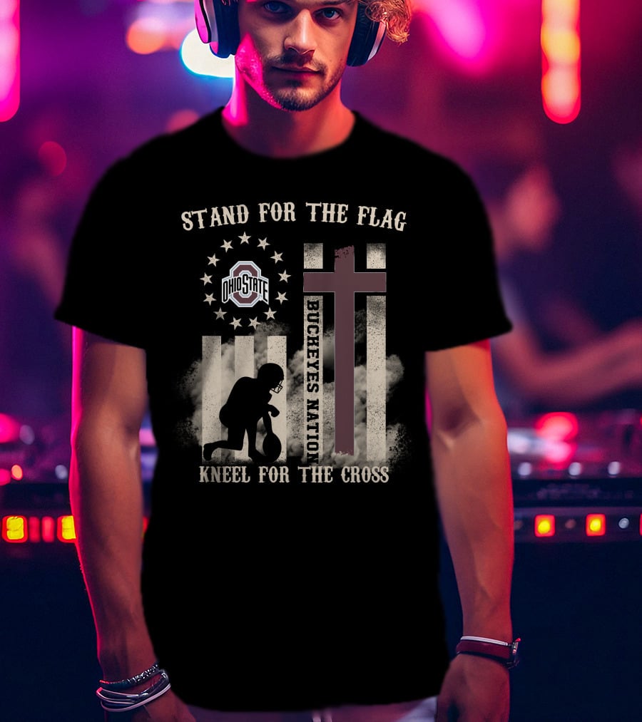 Stand For The Flag Kneel For The Cross Ohio State Buckeyes Nation T-Shirt