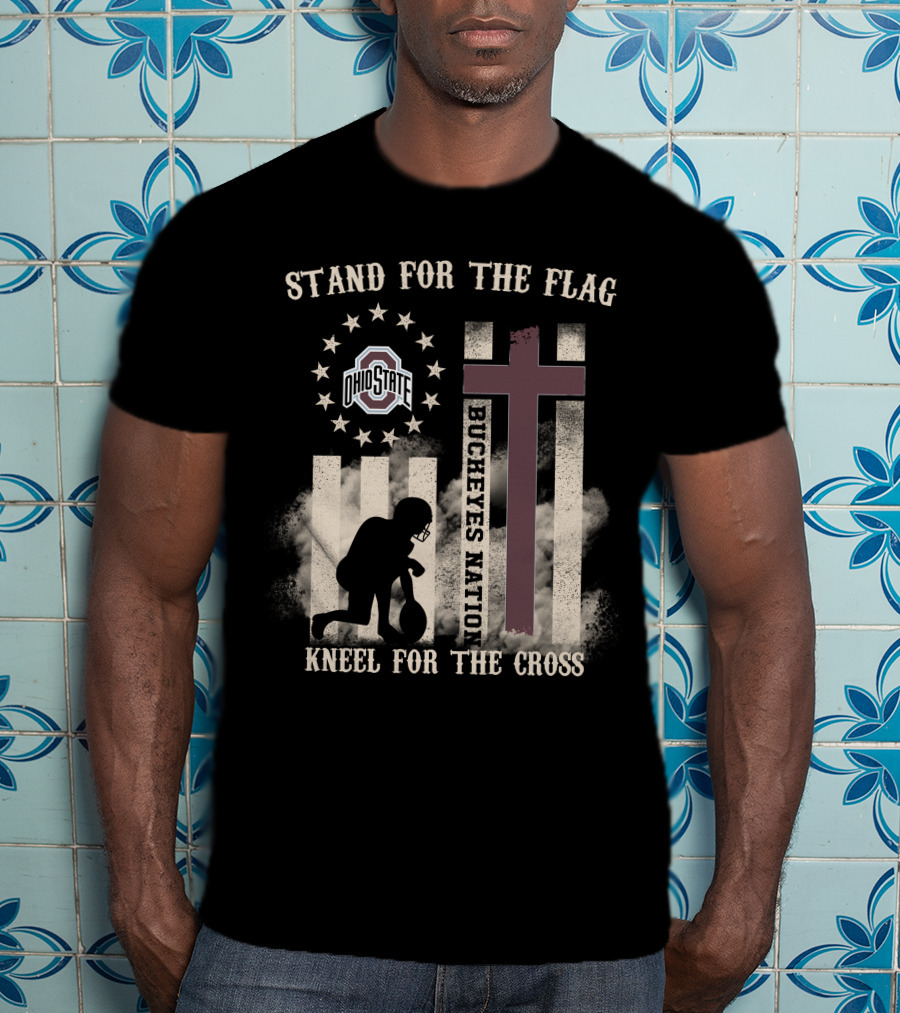 Stand For The Flag Kneel For The Cross Ohio State Buckeyes Nation T-Shirt