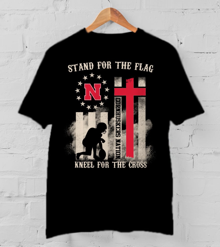 Stand For The Flag Cornhuskers Nation Kneel For The Cross T-Shirt