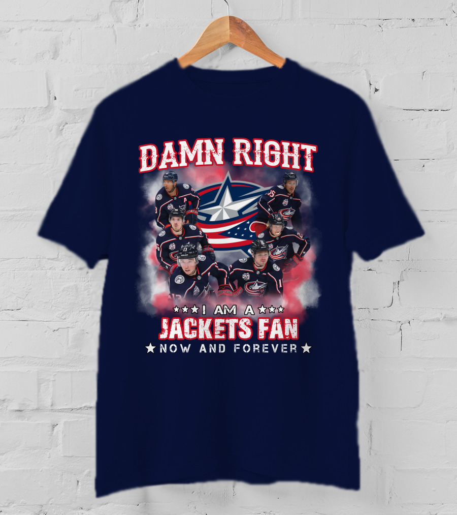 Damn Right I Am A Jackets Fan Now And Forever T-Shirt