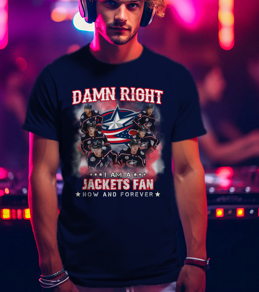 Damn Right I Am A Jackets Fan Now And Forever T-Shirt