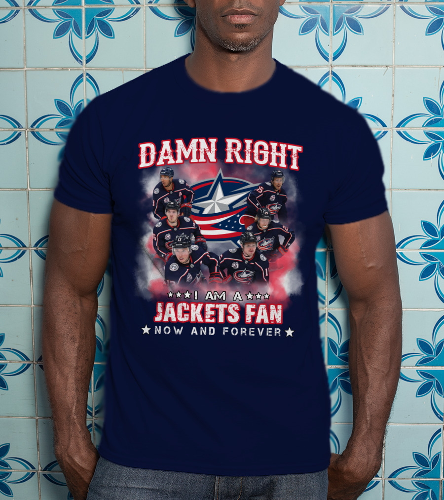 Damn Right I Am A Jackets Fan Now And Forever T-Shirt