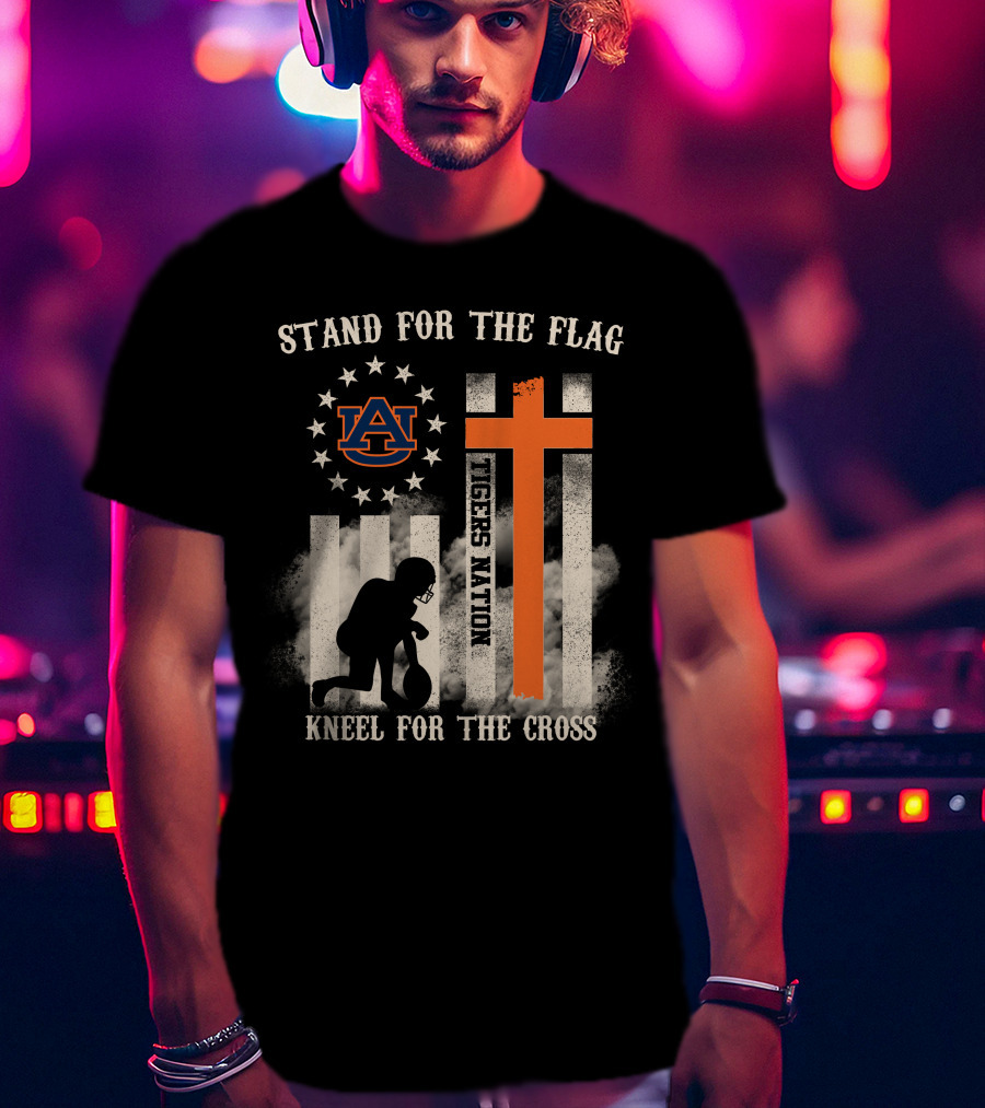 Stand For The Flag Kneel For The Cross Auburn Tigers Nation T-Shirt
