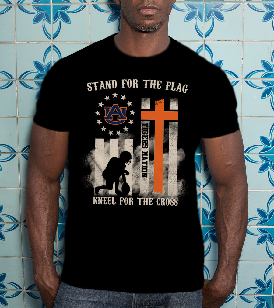 Stand For The Flag Kneel For The Cross Auburn Tigers Nation T-Shirt