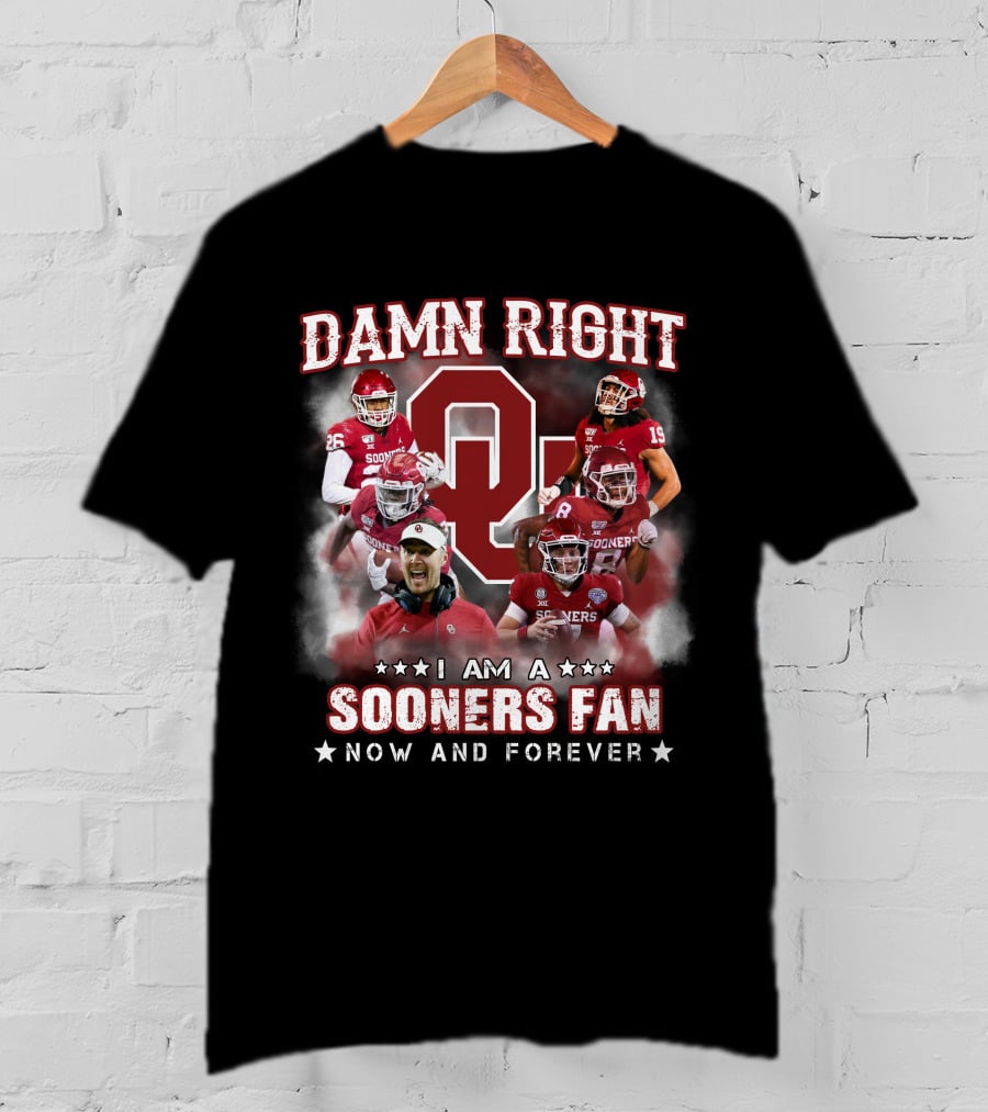 Damn Right I Am A Sooners Fan Now And Forever T-Shirt