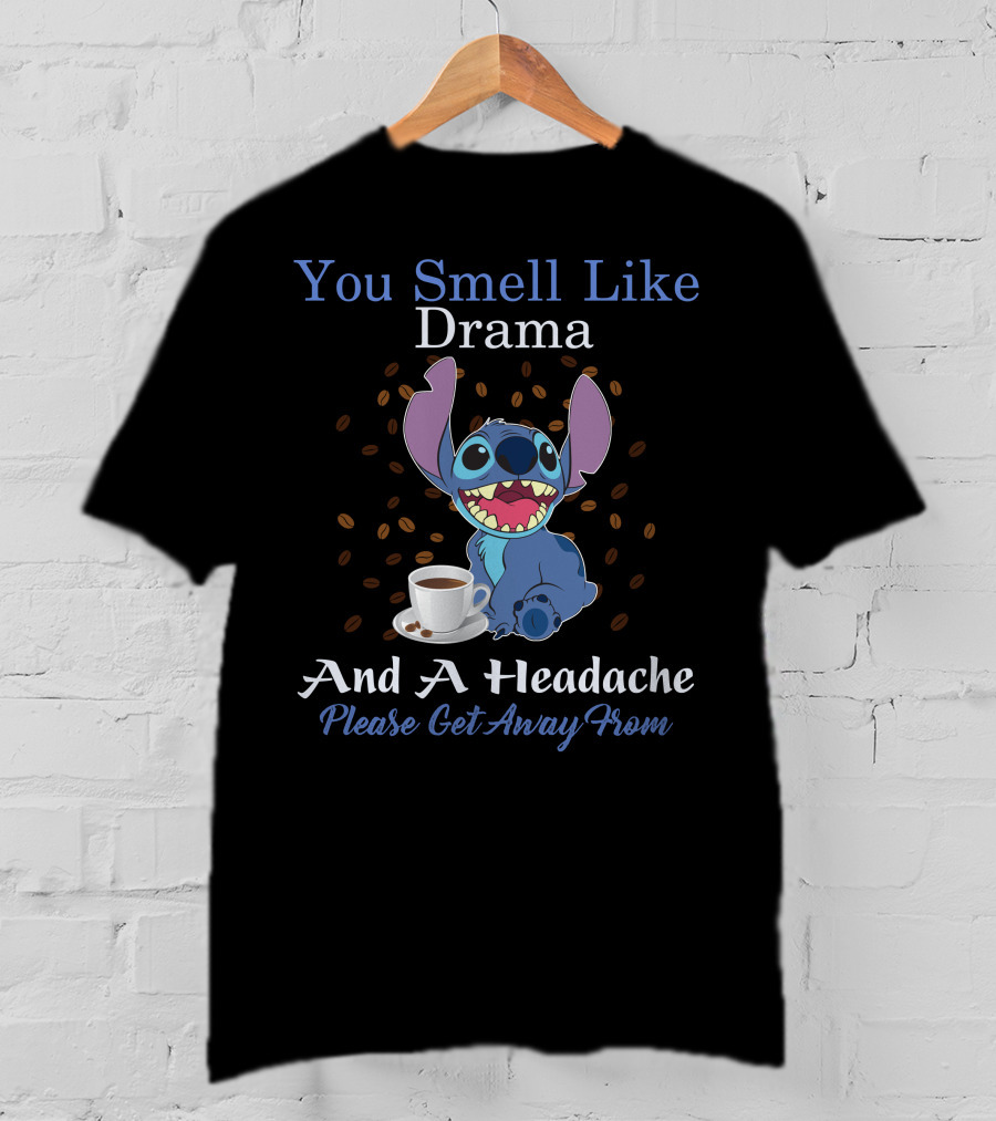 You Smell Like Drama And A Headache Please Get Away From Stitch T-Shirt