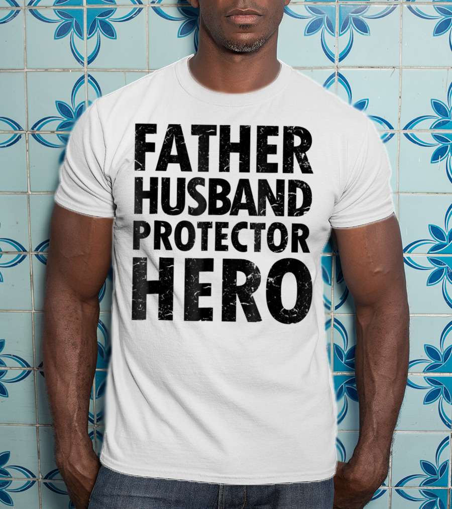 FATHER HUSBAND PROTECTOR HERO Father's Day Gift Idea T-Shirt